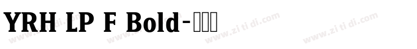 YRH LP F Bold字体转换